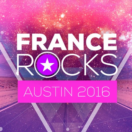 FRANCE ROCKS AUSTIN @ SXSW 2016