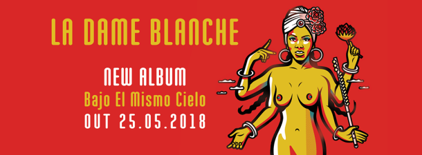 New release: La Dame Blanche’s new album “Bajo El Mismo Cielo” out on May 25th