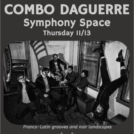 Combo Daguerre Live at the Symphony Space NYC 11/13 (CANCELLED)