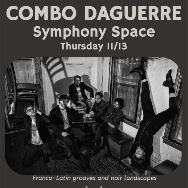 Combo Daguerre Live at the Symphony Space NYC 11/13 (CANCELLED)