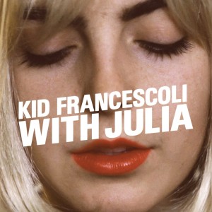 Kid Francescoli, With Julia
